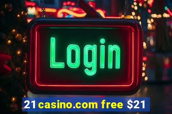 21 casino.com free $21