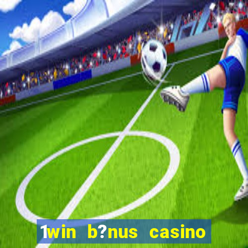 1win b?nus casino como usar