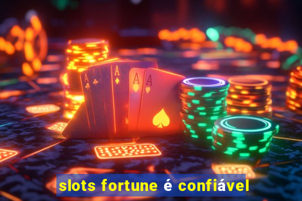 slots fortune é confiável