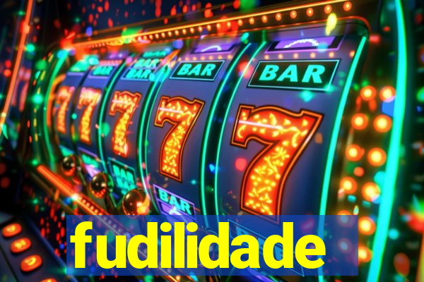 fudilidade