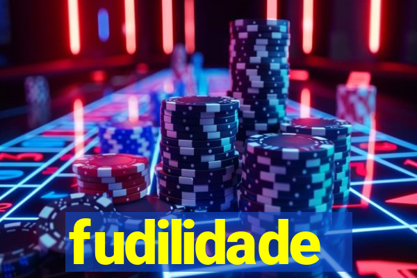 fudilidade