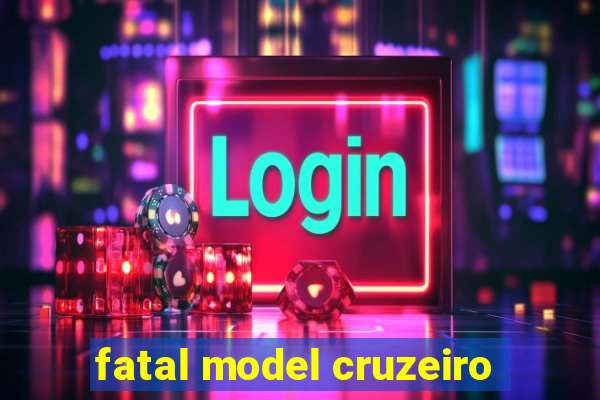 fatal model cruzeiro