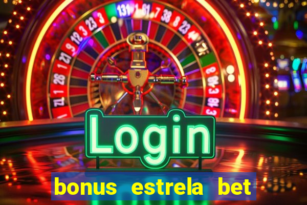 bonus estrela bet como funciona