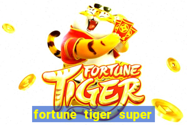 fortune tiger super mega ganho