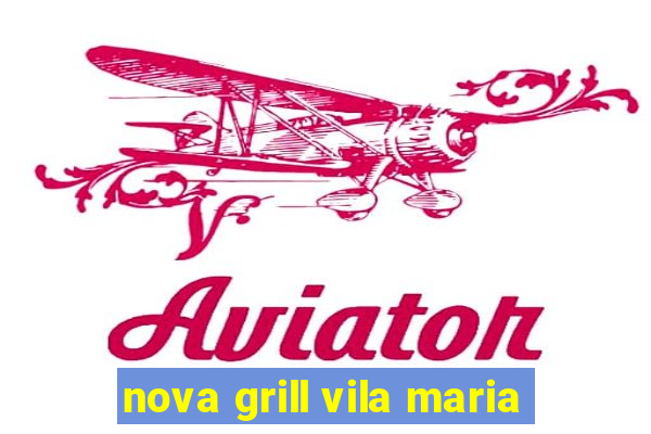 nova grill vila maria