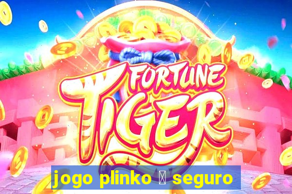 jogo plinko 茅 seguro