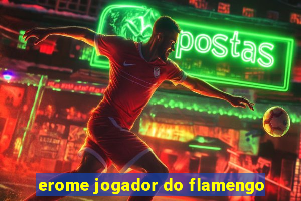 erome jogador do flamengo