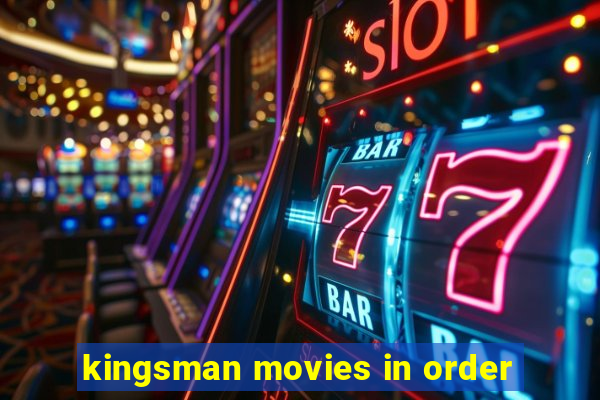 kingsman movies in order