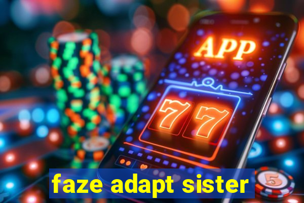 faze adapt sister