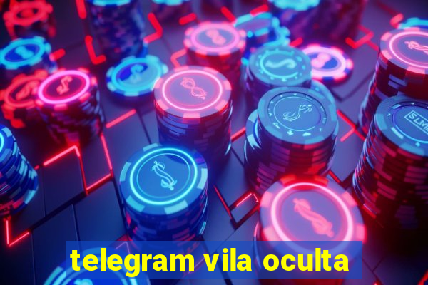 telegram vila oculta