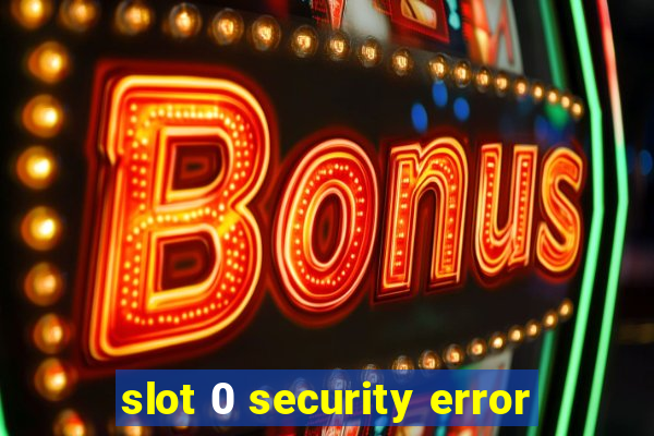 slot 0 security error