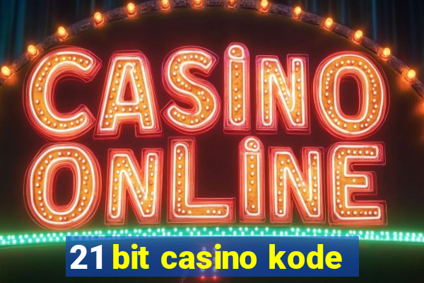 21 bit casino kode