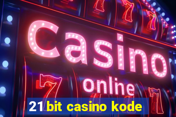 21 bit casino kode