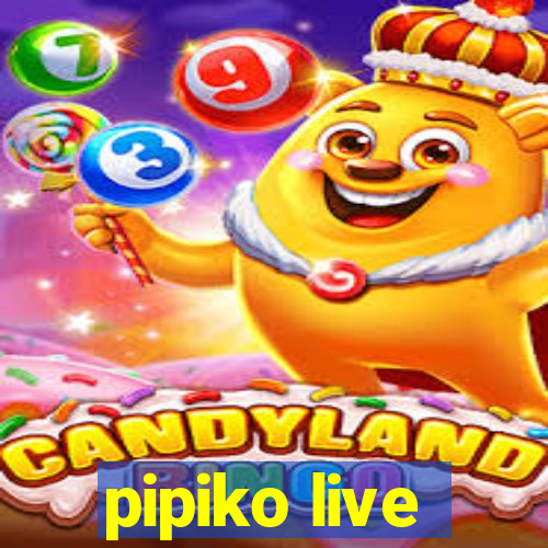 pipiko live