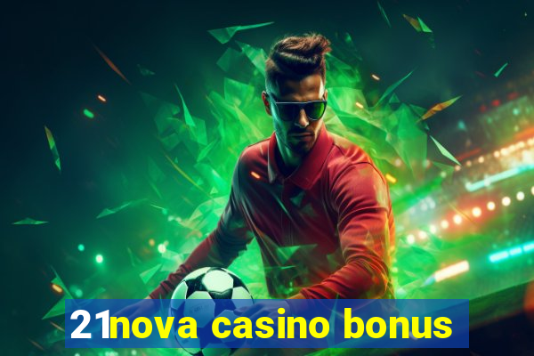 21nova casino bonus