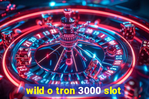 wild o tron 3000 slot