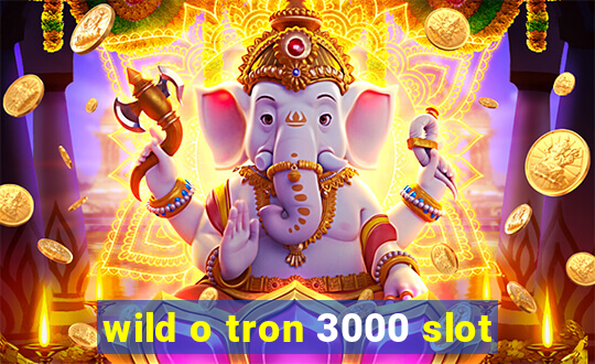 wild o tron 3000 slot