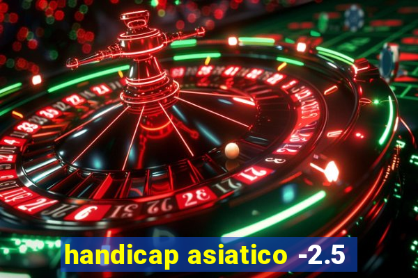 handicap asiatico -2.5