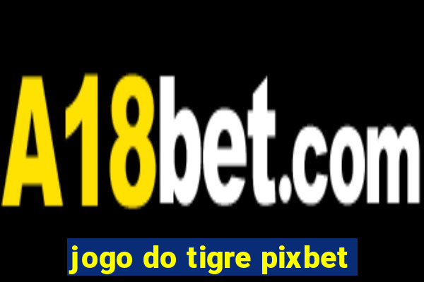 jogo do tigre pixbet