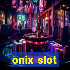 onix slot