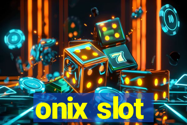 onix slot