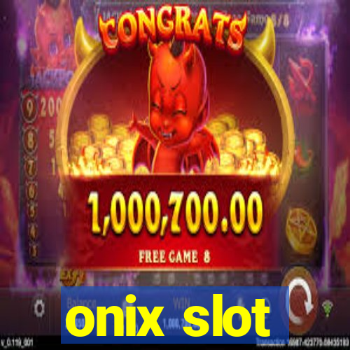 onix slot