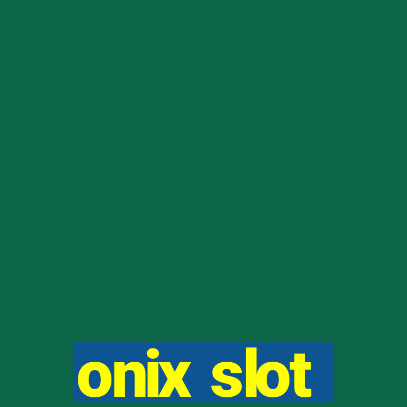 onix slot