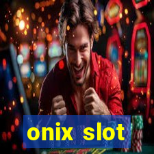 onix slot