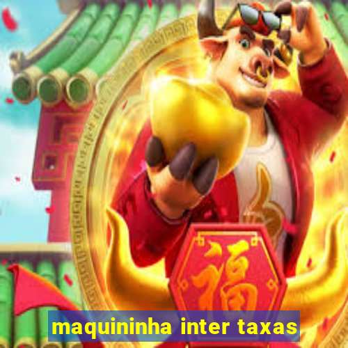 maquininha inter taxas