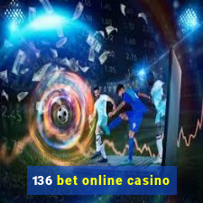 136 bet online casino