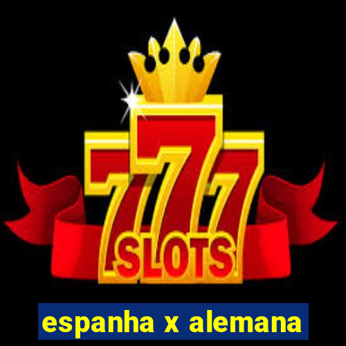 espanha x alemana