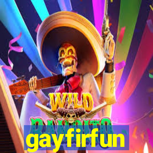 gayfirfun