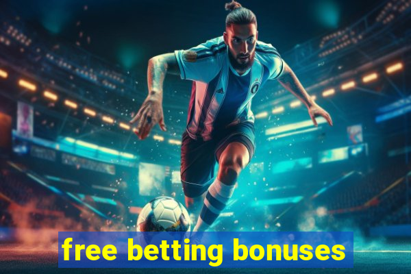 free betting bonuses