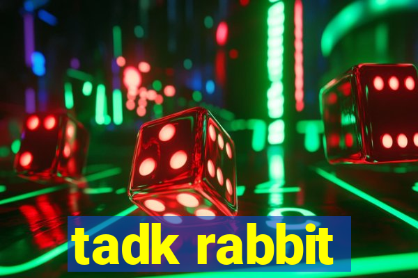 tadk rabbit