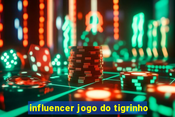 influencer jogo do tigrinho