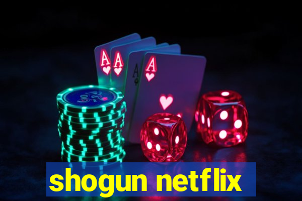 shogun netflix