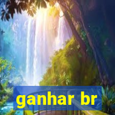 ganhar br