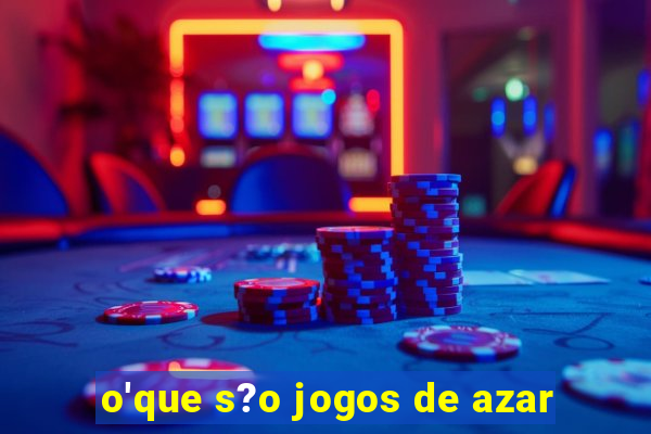 o'que s?o jogos de azar