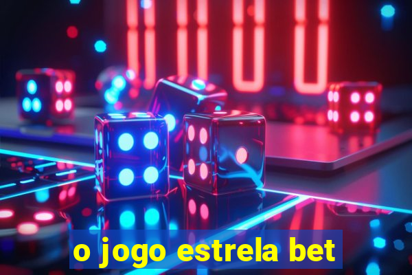 o jogo estrela bet