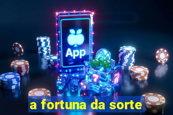 a fortuna da sorte