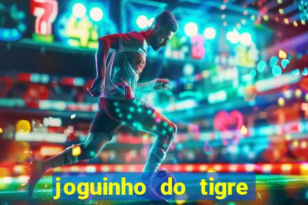 joguinho do tigre que d谩 dinheiro