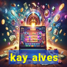 kay alves