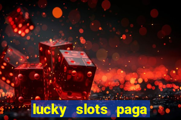 lucky slots paga de verdade