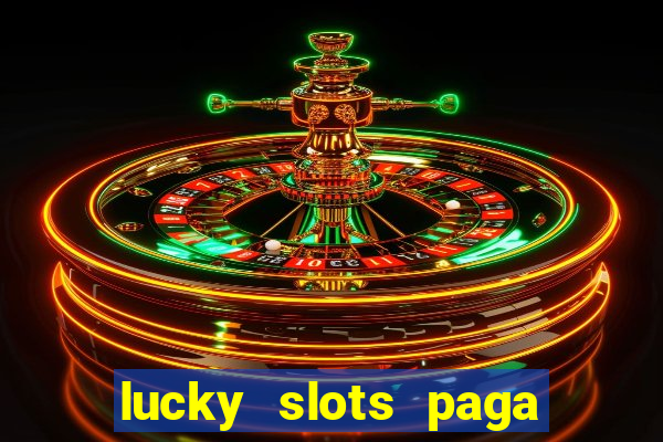 lucky slots paga de verdade