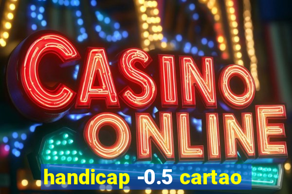 handicap -0.5 cartao