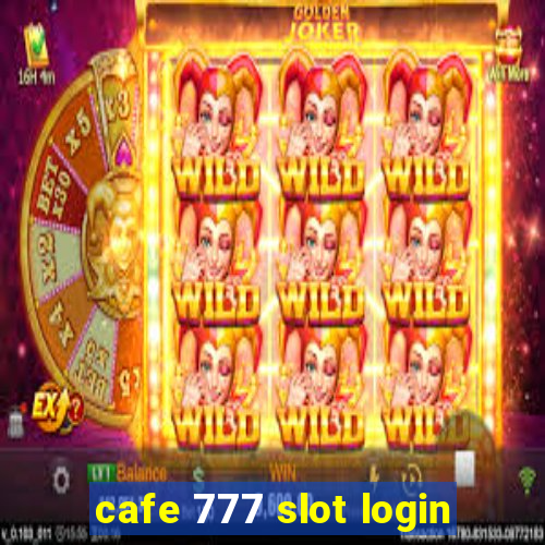 cafe 777 slot login