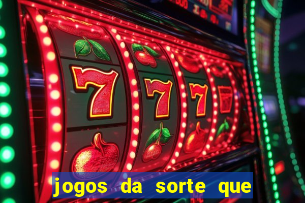 jogos da sorte que ganha dinheiro