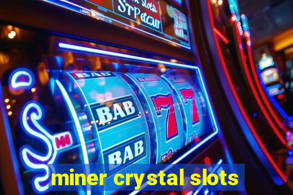 miner crystal slots