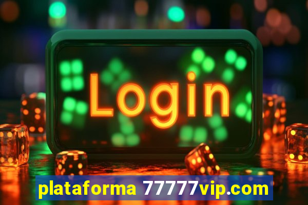 plataforma 77777vip.com