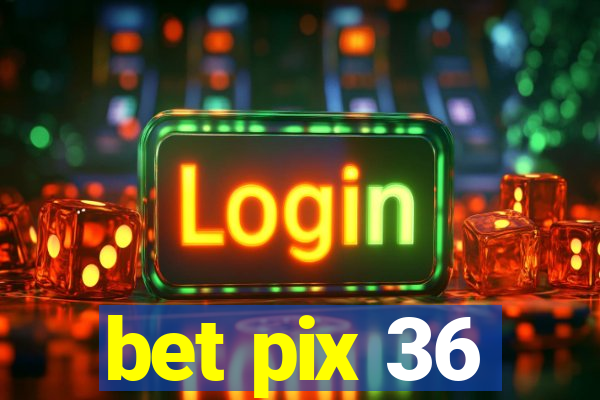 bet pix 36